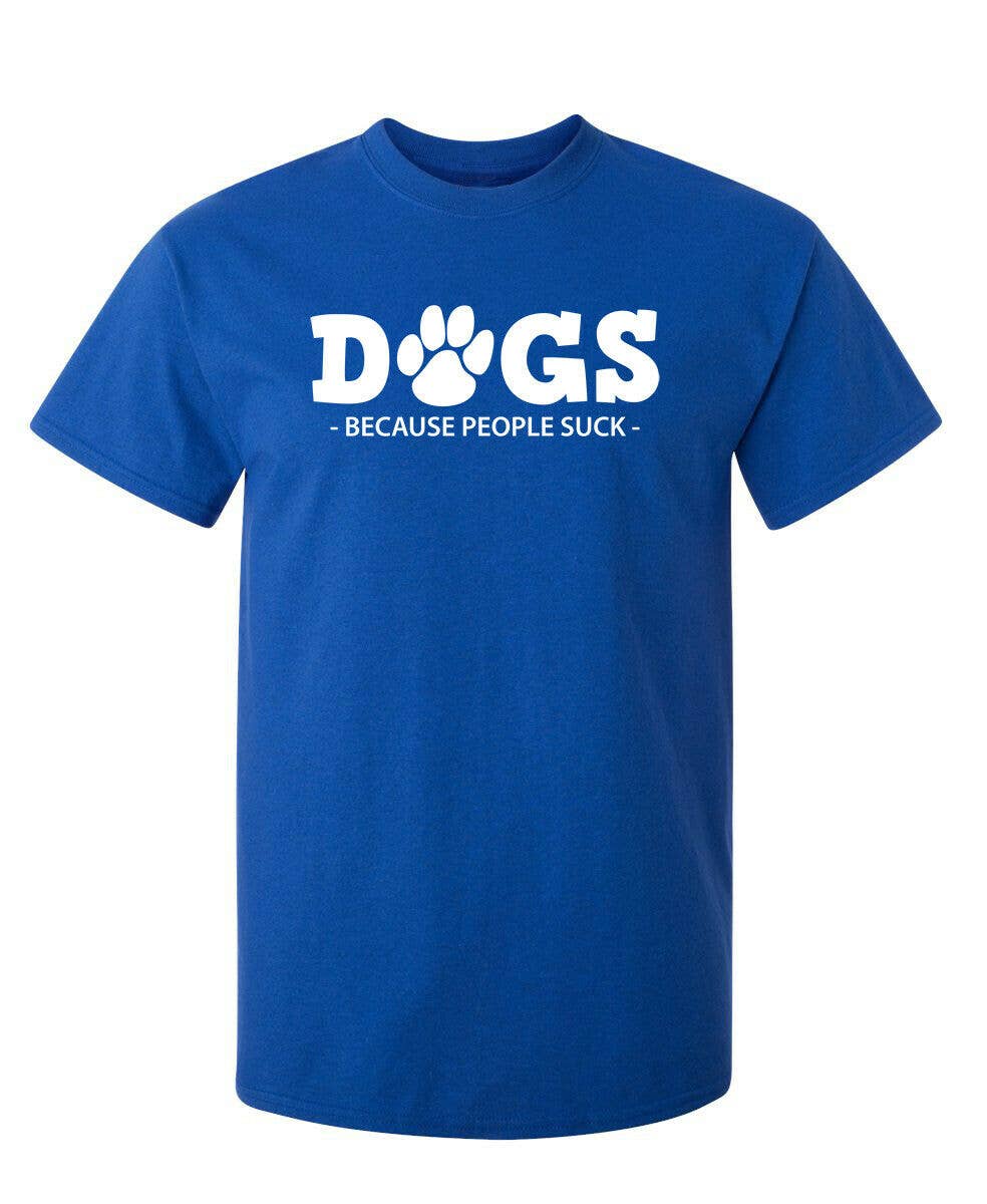 Feelin Good Tees - Wholesale Screen Printed T-Shirt - Unisex - Dogs Because People Suck2