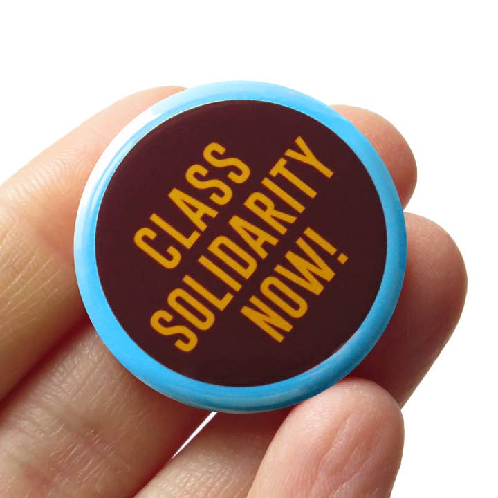 CLASS SOLIDARITY NOW Button 1.25" Pinback Social Justice for wholesale by Word For Word Factory