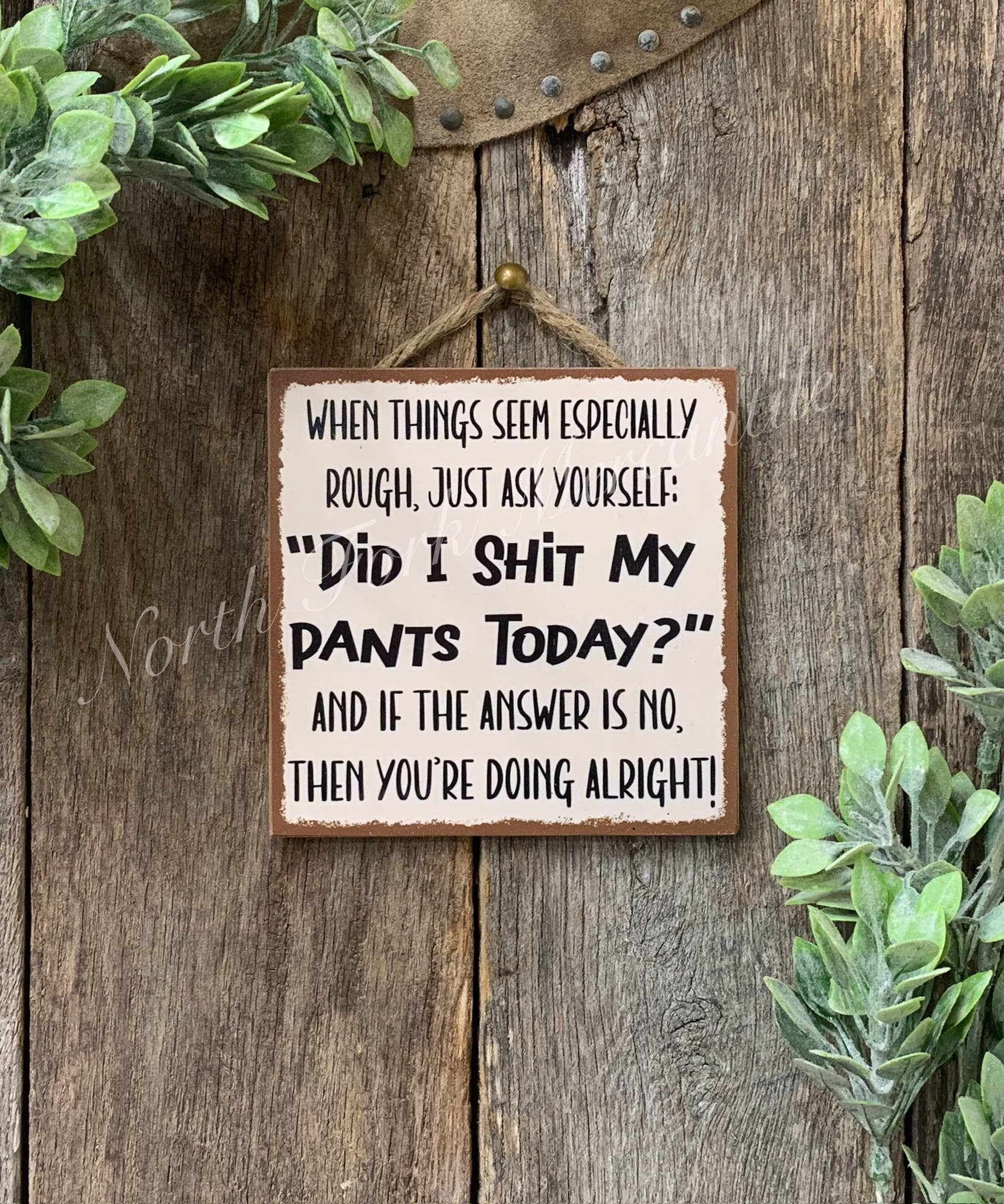 North Fork Mercantile - Wholesale Sign - When Things Seem Rough, Shit Pants, Piss Pants0