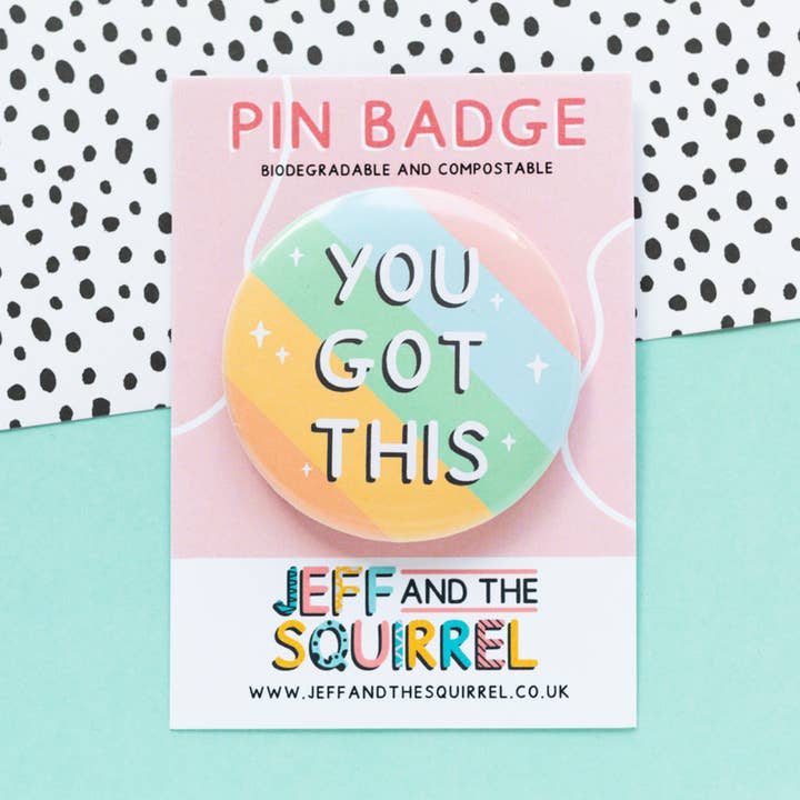 You Got This Rainbow Biodegradable Button Badge for wholesale by Jeff and the Squirrel