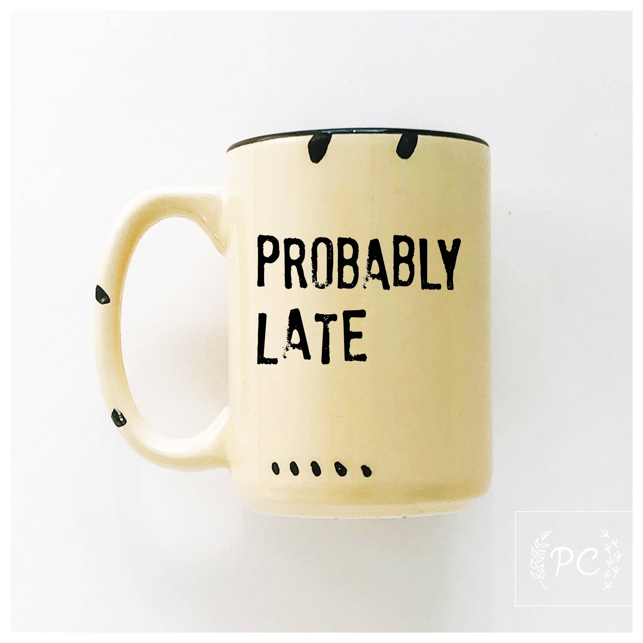 Prairie Chick Prints - Wholesale Coffee Mug - probably late | ceramic mug1