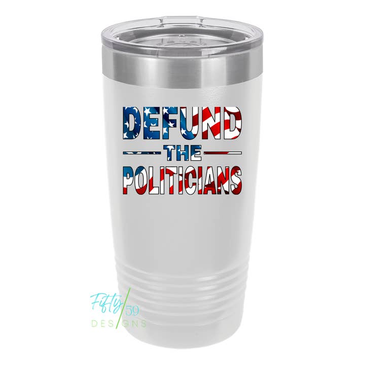 DEFUND THE POLITICIANS Tumbler for wholesale by Fifty59 Designs