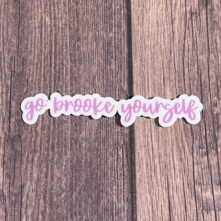 Go Brooke Yourself, One Tree Hill Waterproof Sticker/Magnet for wholesale by JG Sticker Shop