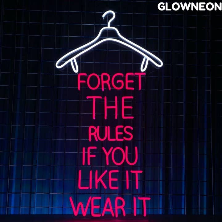 Forget The Rules If You Like It Wear It Neon Clothes Led Art for wholesale by Glow Neon