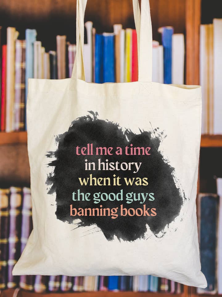Tell Me A Time In History When It Was The Good Guys Banning Books Tote Bag for wholesale by Hilarious Humanitarian