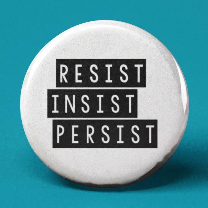 Resist Insist Persist Pinback Button for wholesale by The Pin Pal Club