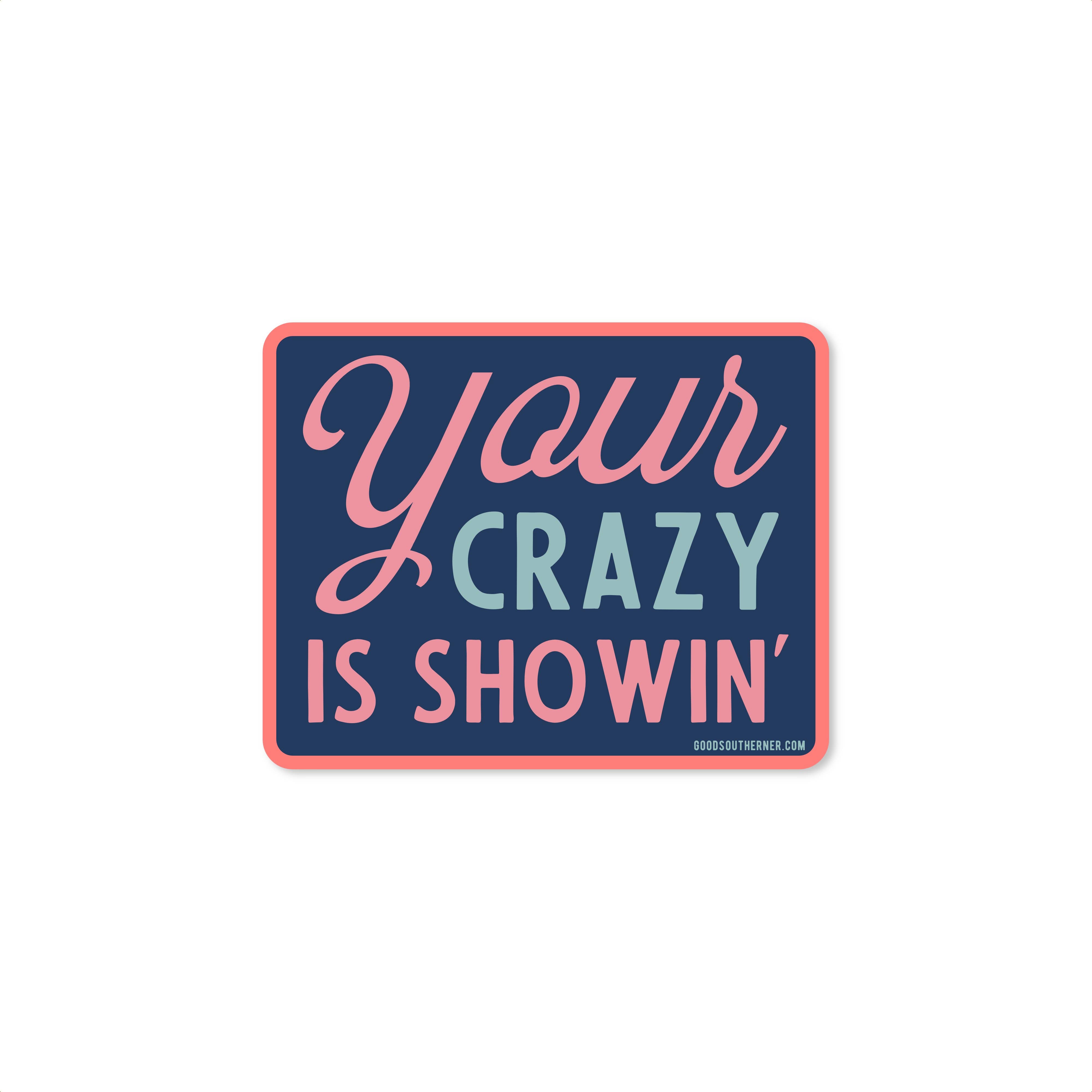 Good Southerner - Wholesale Sticker - Your Crazy Is Showin' Sticker