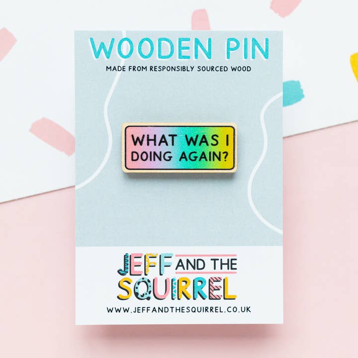 What Was I Doing Wooden Pin | ADHD Neurodivergent for wholesale by Jeff and the Squirrel