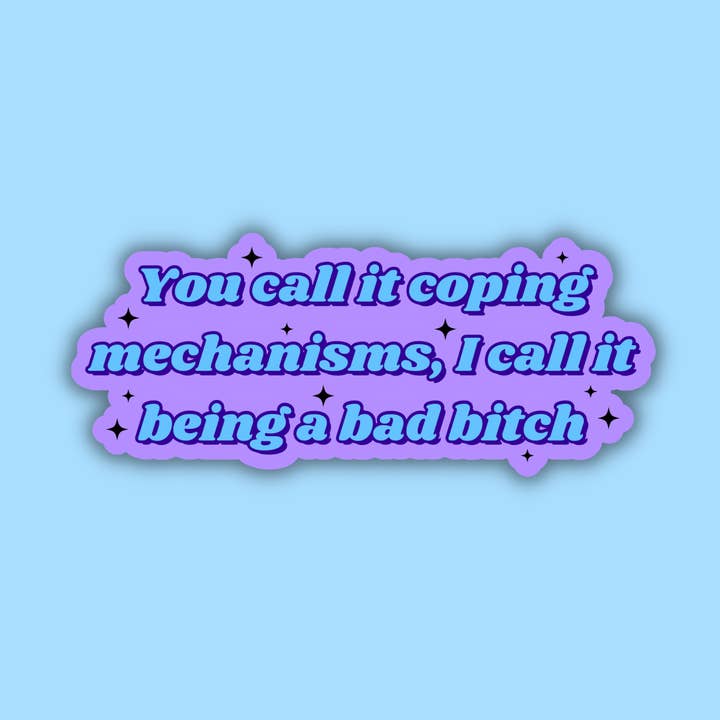 Jij noemt het coping-mechanismen, ik noem het een slechte teefsticker voor wholesale door Troublesome Heart