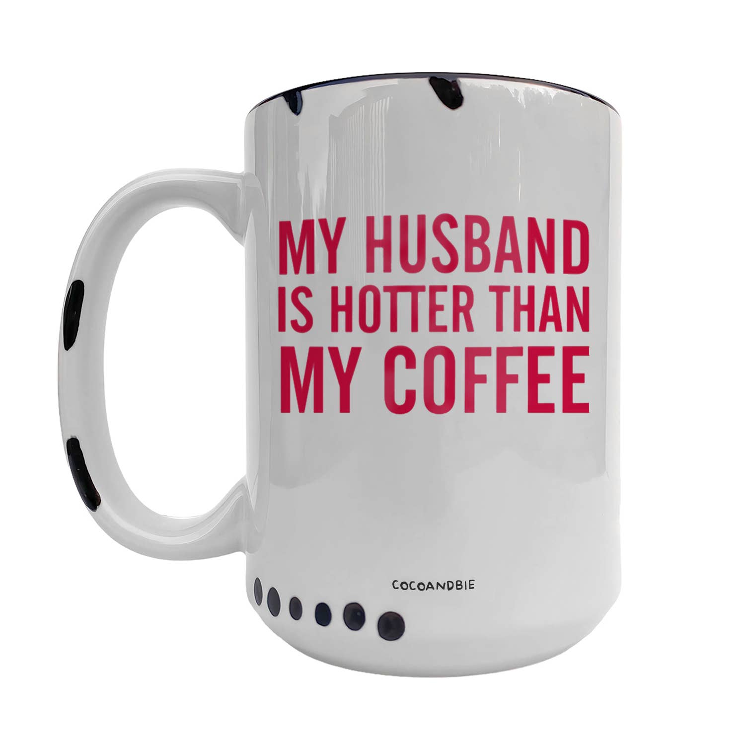 coco+bie designs - Wholesale Coffee Mug - Husband Is Hotter Than My Coffee 15oz Mug - Funny, Valentine4