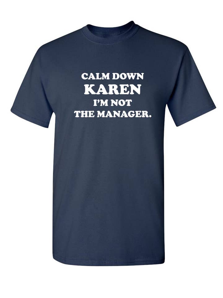 Feelin Good Tees - Wholesale Screen Printed T-Shirt - Unisex - Calm Down Karen I'm Not The Manager10