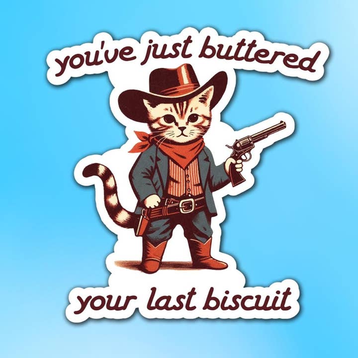 You've Just Buttered Your Last Biscuit Vinyl Sticker for wholesale by Sticker Lodge