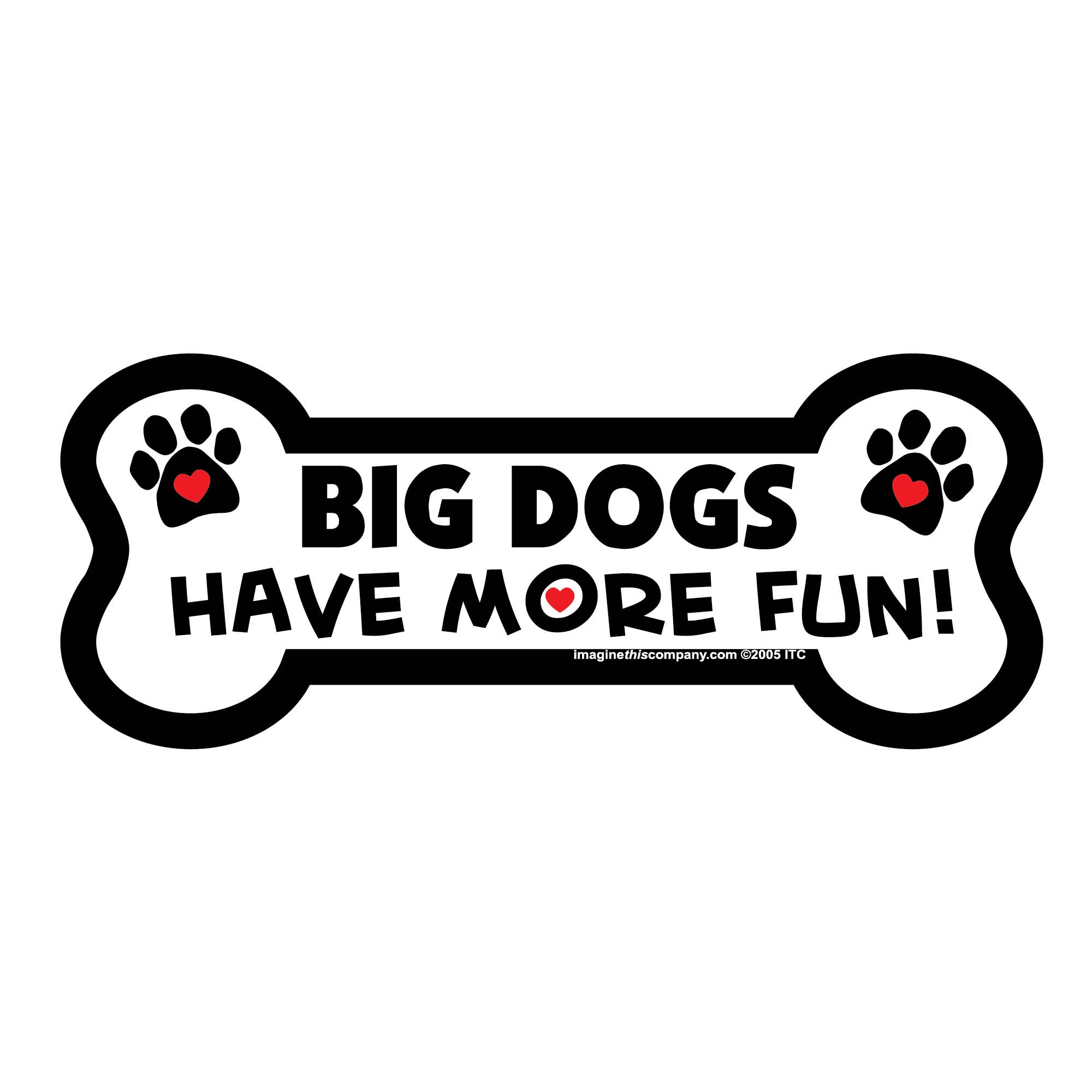 Imagine This Company - Wholesale Magnet - Big Dogs Have More Fun Bone Magnet3