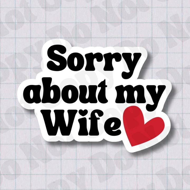 Sorry About My Wife 2.5" Waterproof Vinyl Sticker for wholesale by Inclined Designs