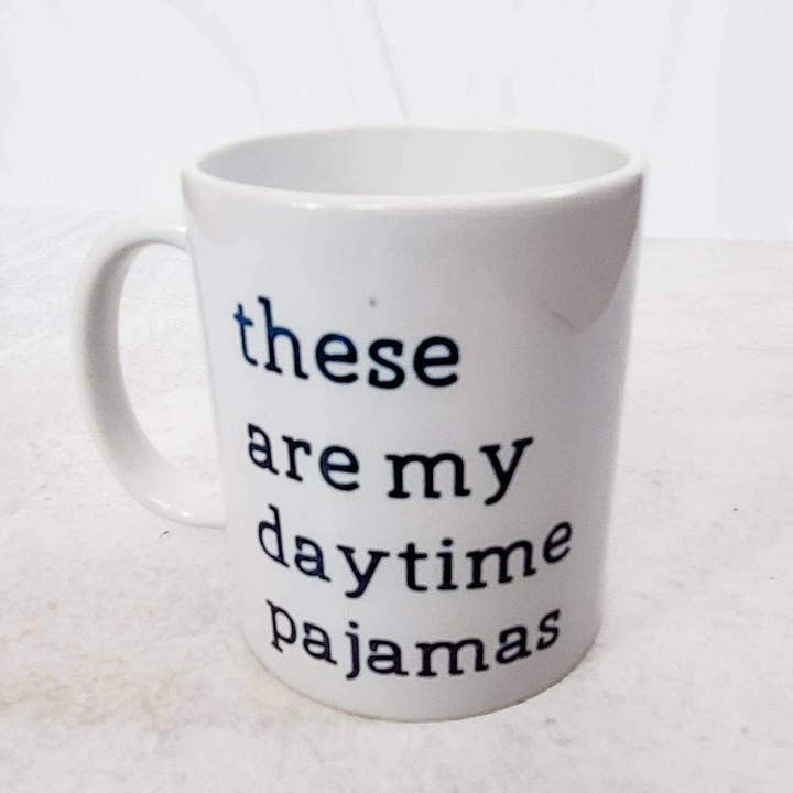 Salt and Sparkle - Wholesale Coffee Mug - THESE ARE MY DAYTIME PAJAMAS Ceramic Coffee Mug