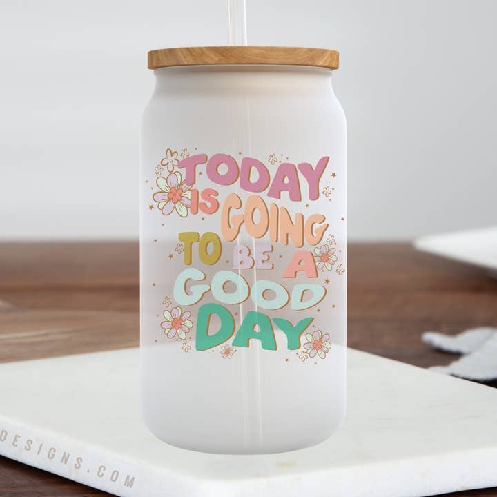 Today is going to be a Good Day - Frosted Can Glass for wholesale by Livy Lou Designs + Co