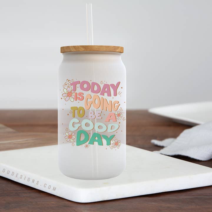 Today is going to be a Good Day - Frosted Can Glass for wholesale by Livy Lou Designs + Co