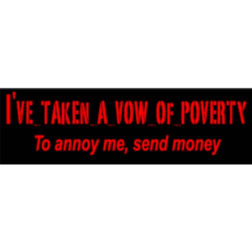 I've Taken A Vow Of Poverty, to Annoy Me Send Me Money — Autocollant amusant pour pare-chocs, aimant de voiture pour la vente par Humper Bumper