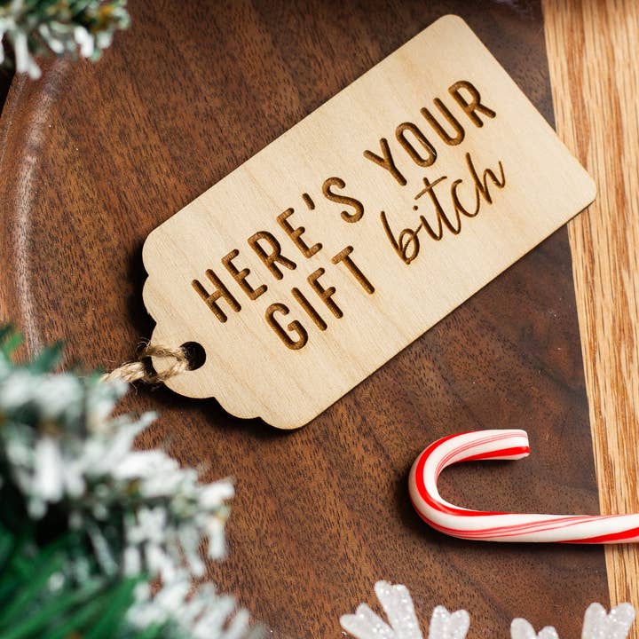 The Print Pantry - Wholesale Gift Tag - "Here's Your Gift Bitch" Wooden Gift Tag2