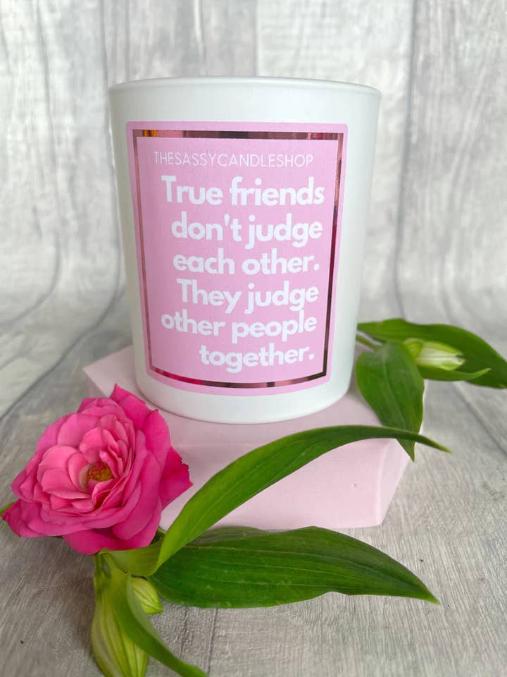 True Friends Don't Judge Each Other Scented Candle for wholesale by THESASSYCANDLESHOP