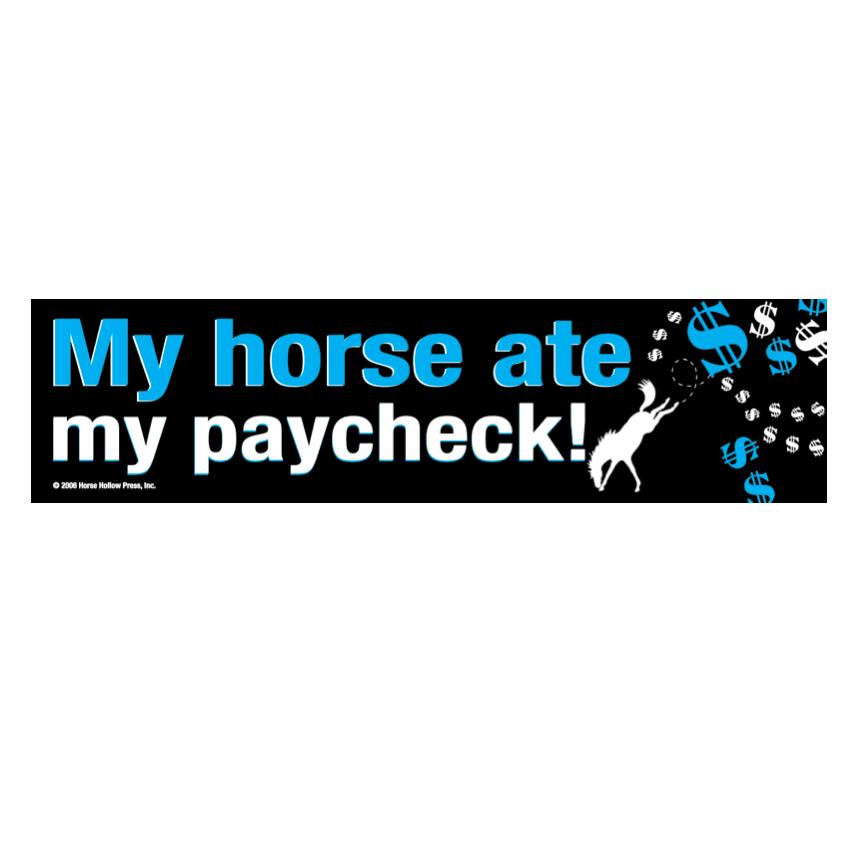 Horse Hollow Press / Pretty, Funny, Snarky Cards & Stickers - Wholesale Sticker - Horse Bumper Sticker / CLOSE OUT / My Horse Ate My Paycheck!1