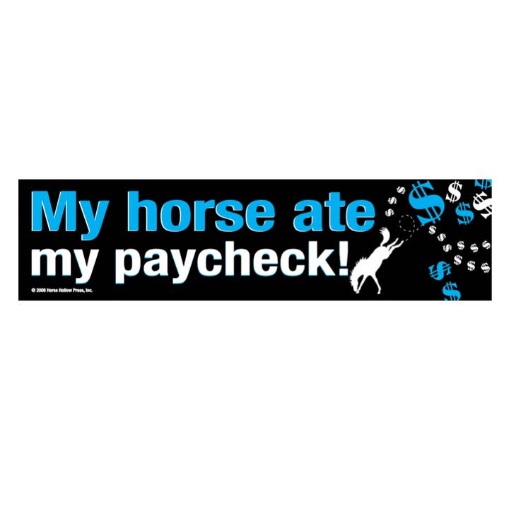 Horse Hollow Press / Pretty, Funny, Snarky Cards & Stickers - Wholesale Sticker - Horse Bumper Sticker / CLOSE OUT / My Horse Ate My Paycheck!1