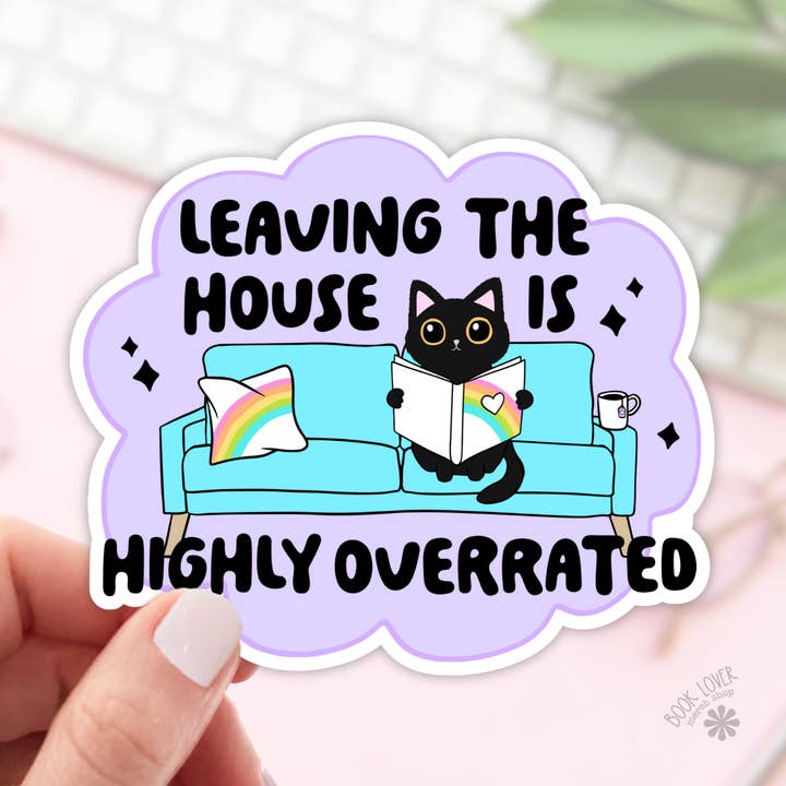 Book Lover Merch Shop - Wholesale Sticker - Leaving The House Is Highly Overrated Stickers / Bookish0