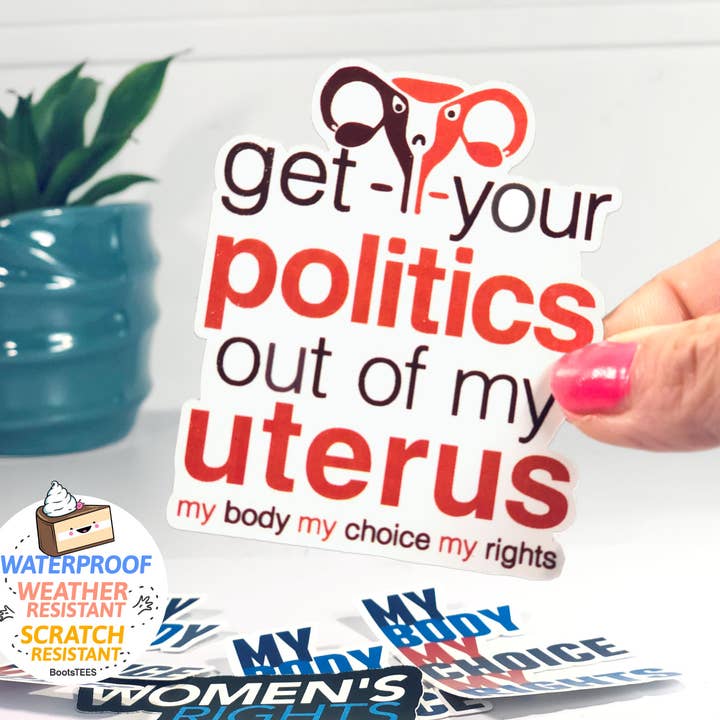 BootsTees - Wholesale Sticker - Get Your Politics Out of My Uterus Sticker, Pro Choice Decal