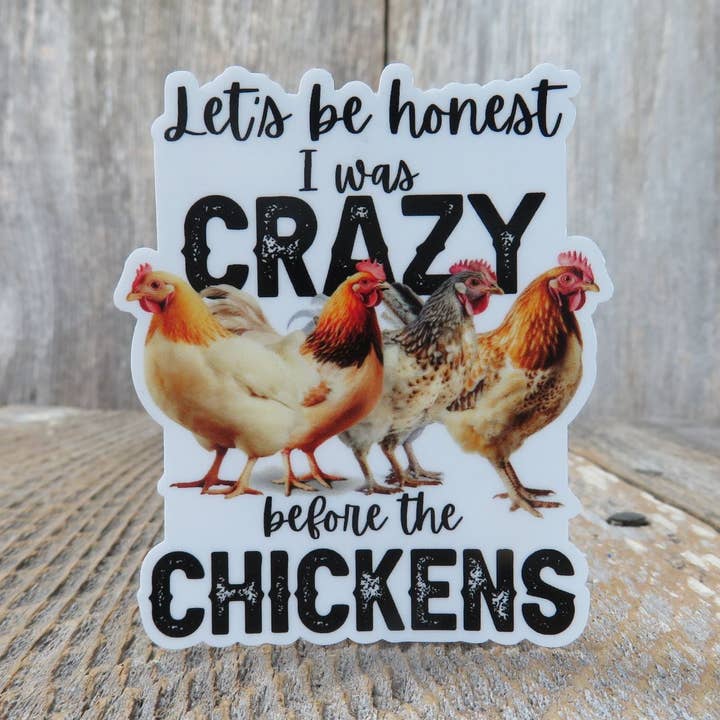 Kirk's Krafts - Wholesale Sticker - Let's Be Honest I was Crazy Before the Chickens Sticker Chicken Farmer Urban Farmer