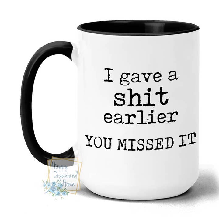 I gave a shit earlier. You missed it Coffee Mug for wholesale by Happy Organized Home