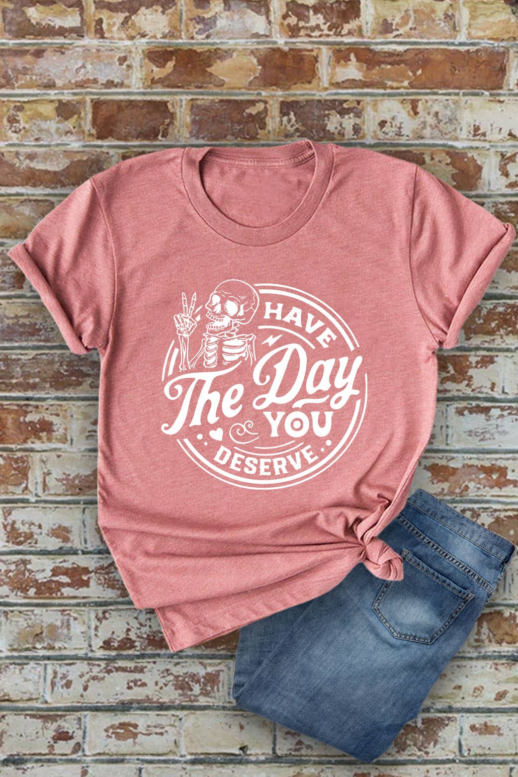 Top Avenue - Wholesale Screen Printed T-Shirt - Women's - Have The Day You Deserve, Unisex Round Neck T-Shirt7