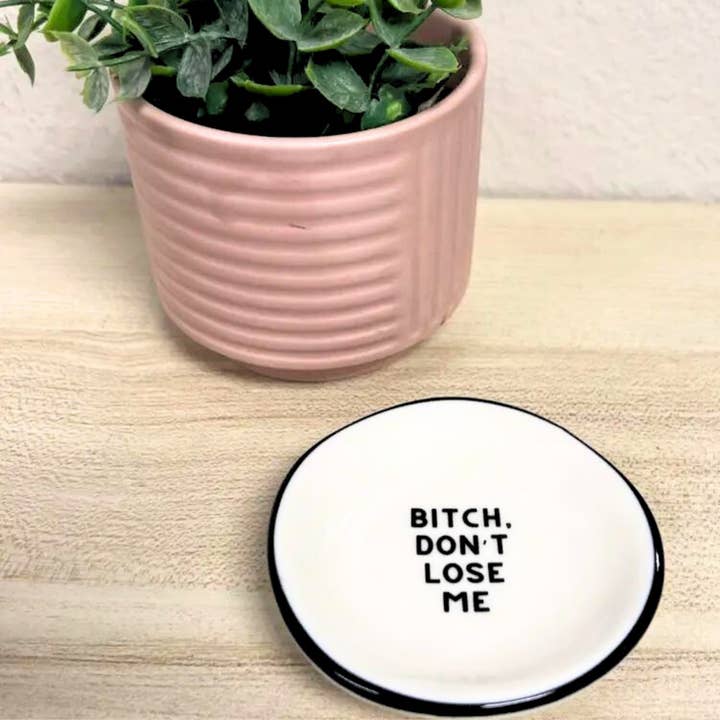 Properly Improper - Wholesale Jewelry Dish - Bitch Don't Lose Me - Ring Dish
