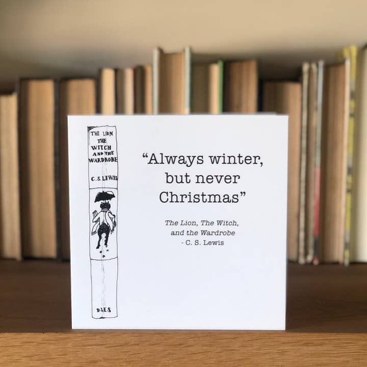 The Lion the Witch and the wardrobe "Always winter, but never Christmas" greetings card for wholesale by Georgina The Librarian