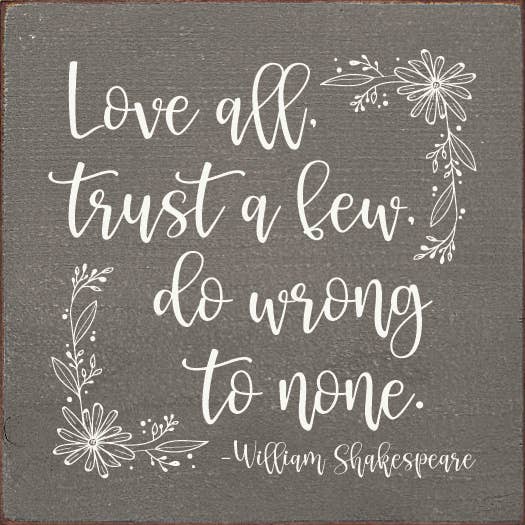 SAWDUST CITY - Wholesale Sign - Love All, Trust A Few, Do Wrong To None William Shakespeare