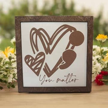 Crates Etc – wholesale Sign – you matter, mental health, support, encouragement sign, self