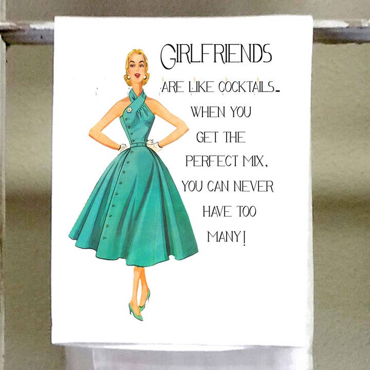 Sassy Talkin - Wholesale Tea Towel - Sassy Girl, Girlfriends are like cocktails, when you get the perfect mix you can never have too many