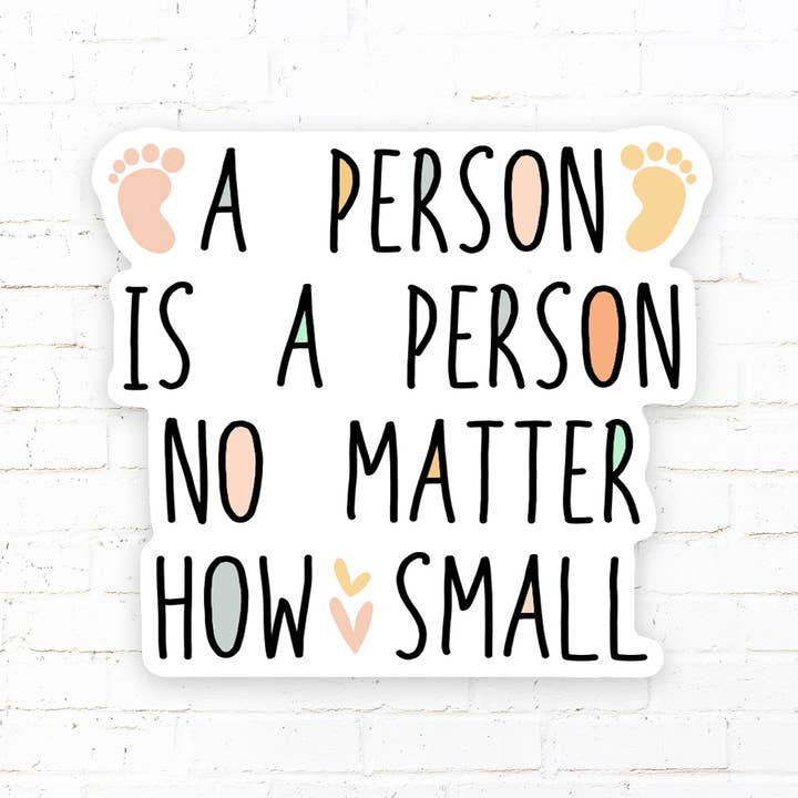 Patriot Girl Sticker Company - Wholesale Sticker - Pro Life A Person's A Person No Matter How Small Sticker