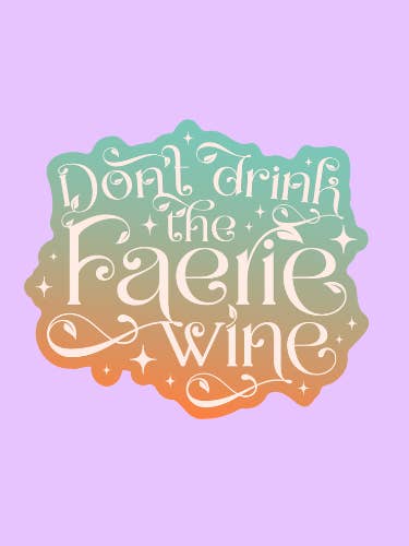 Don't Drink The Faerie Wine Sticker for wholesale by Shadows of Sunshine