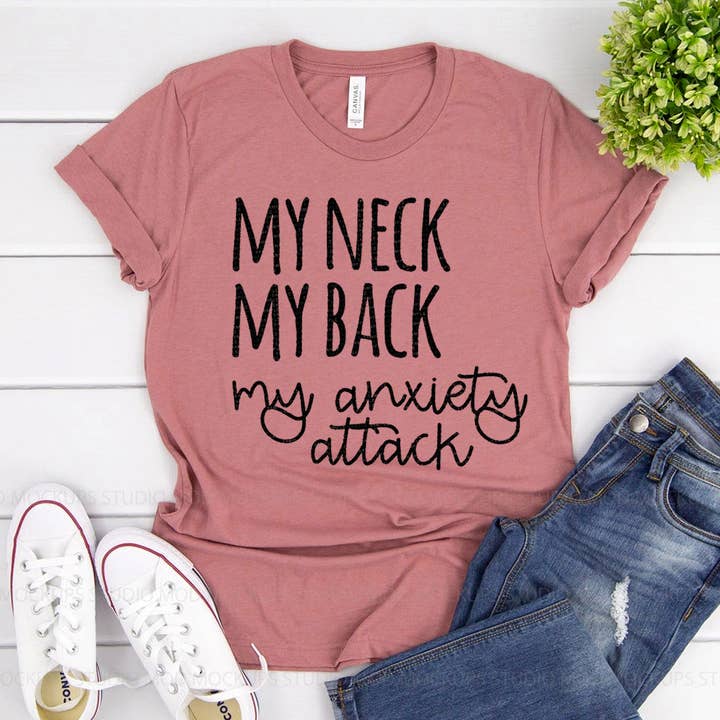 My Neck My Back My Anxiety Attack T-shirt - Bella Canvas for wholesale by Printliss