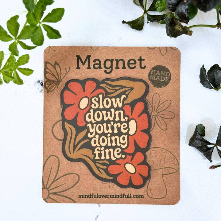 Magnet Mental Health - Slow Down You're Doing Fine | Gifts for wholesale by Mindful over Mind Full