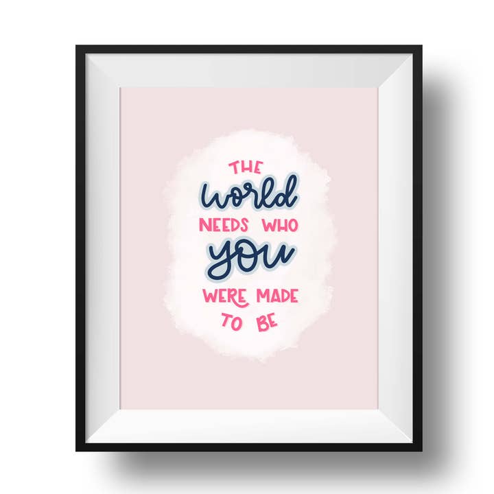 The World Needs Who You Were Made to Be Art Print for wholesale by Holyome Design Co.