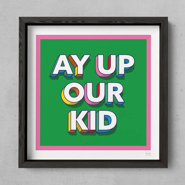 Ay Up Our Kid - Fine Art Print for wholesale by Famous When Dead