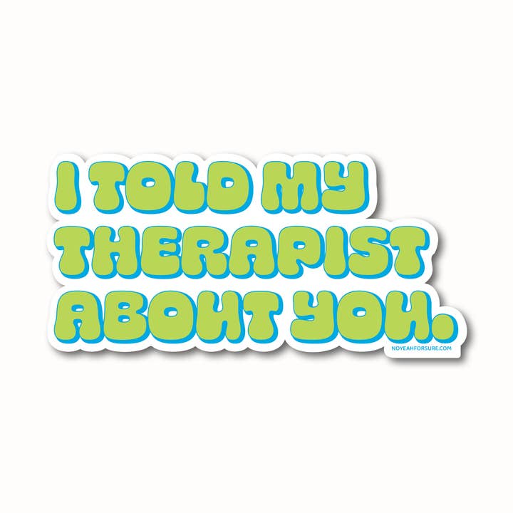 I Told My Therapist Sticker for wholesale by No Yeah For Sure