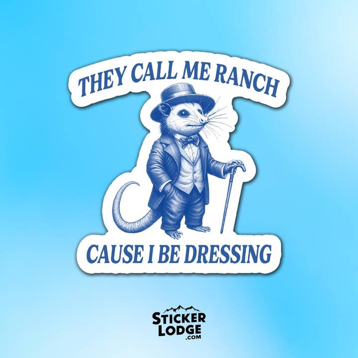 They Call Me Ranch Cause I Be Dressing Vinyl Sticker for wholesale by Sticker Lodge
