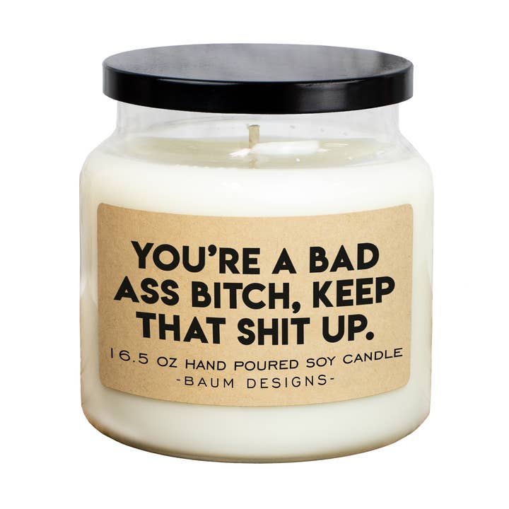 You're A Bad Ass Bitch, Keep That Shit Up Soy Candle -16.5oz for wholesale by Baum Designs LLC