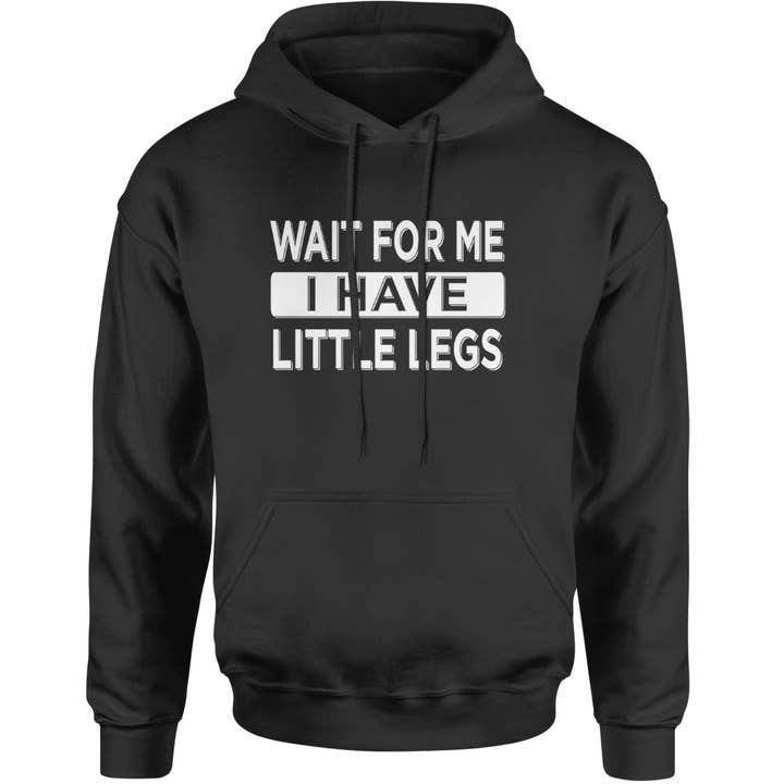 Wait For Me I Have Little Legs Funny Adult Hoodie Sweatshirt for wholesale by Expression Tees