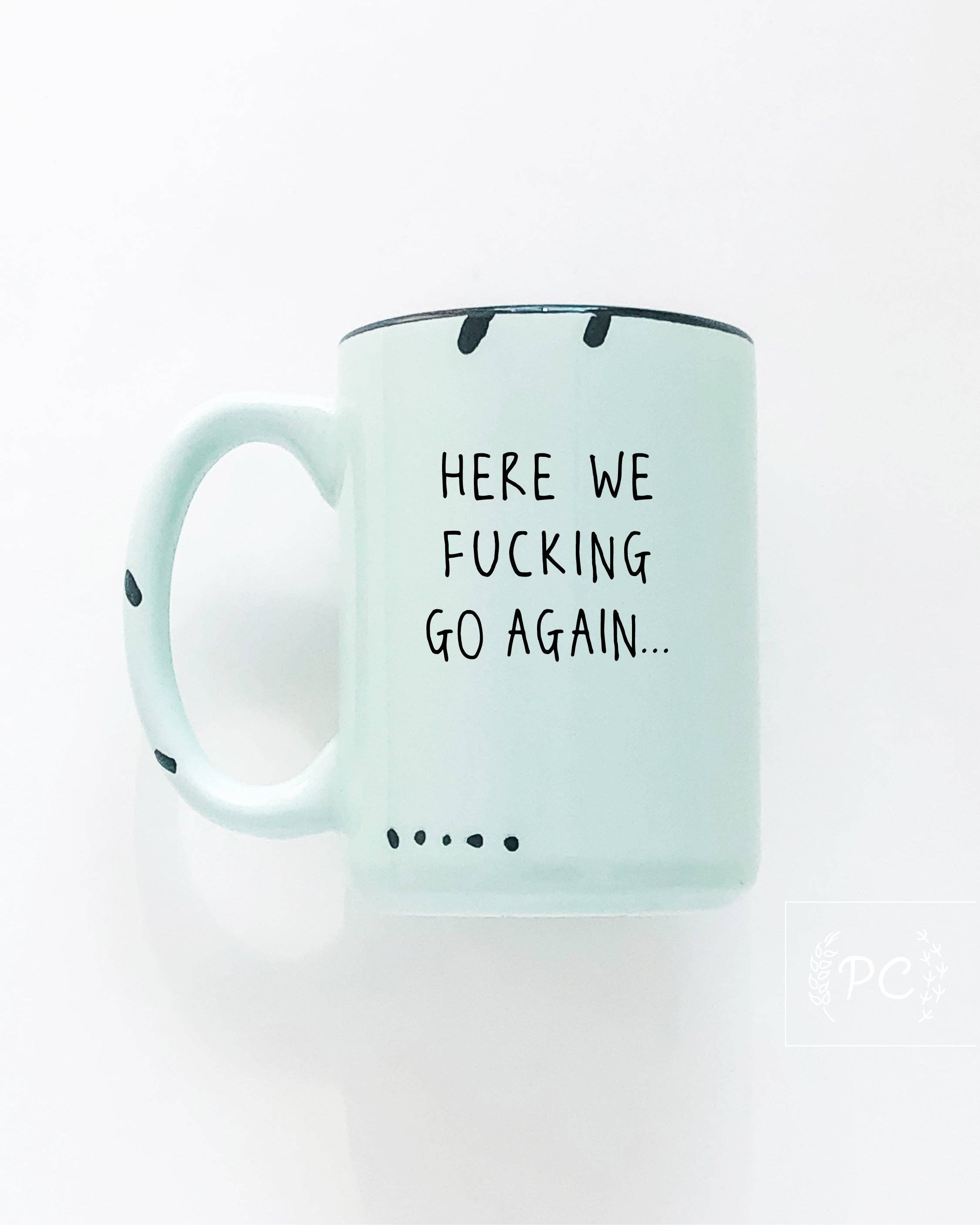 Prairie Chick Prints - Wholesale Coffee Mug - here we fucking go again | ceramic mug9