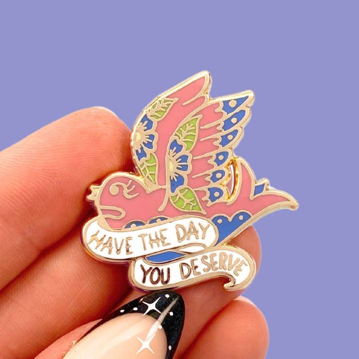 Have The Day You Deserve Lapel Pin for wholesale by Jubly-Umph