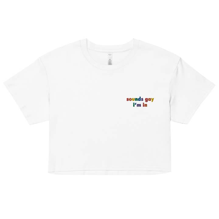 Sounds Gay I'm In Embroidered Unisex Crop Top (Limited Sizes/XS-XL) for wholesale by Gay Pride Apparel