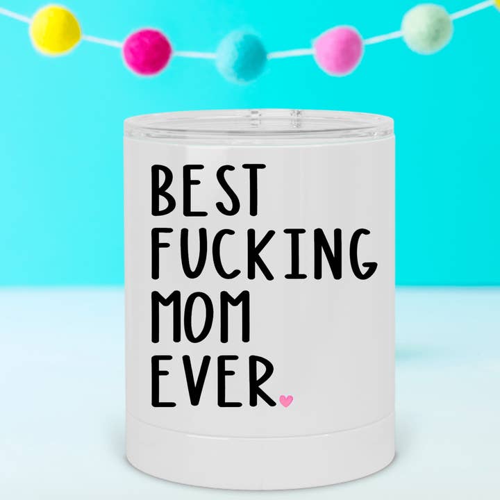 A&A Custom Crafts - Wholesale Insulated Mug/Tumbler - Best Fucking Mom Ever Lowball Tumbler